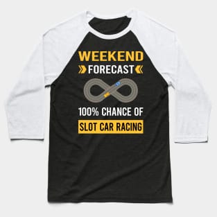 Weekend Forecast Slot Car Racing Cars Slotcar Slotcars Baseball T-Shirt